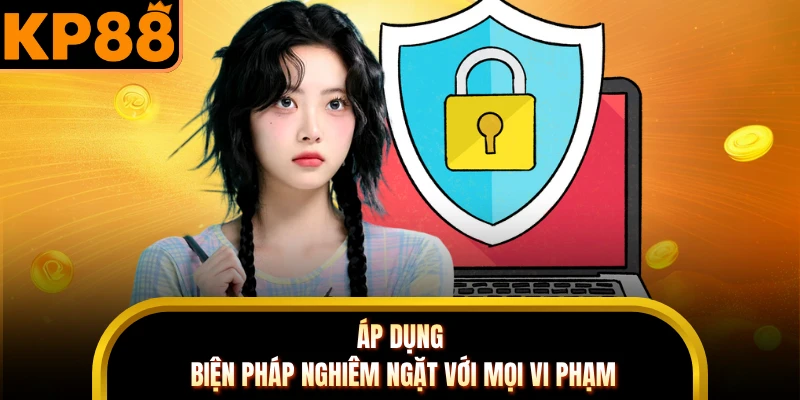 Áp dụng biện pháp nghiêm ngặt với mọi vi phạm