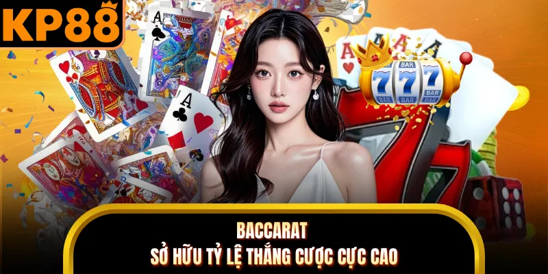 Baccarat sở hữu tỷ lệ thắng cược cực cao
