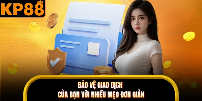 Bảo vệ giao dịch của bạn với nhiều mẹo đơn giản