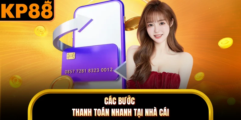 Các bước thanh toán nhanh tại nhà cái