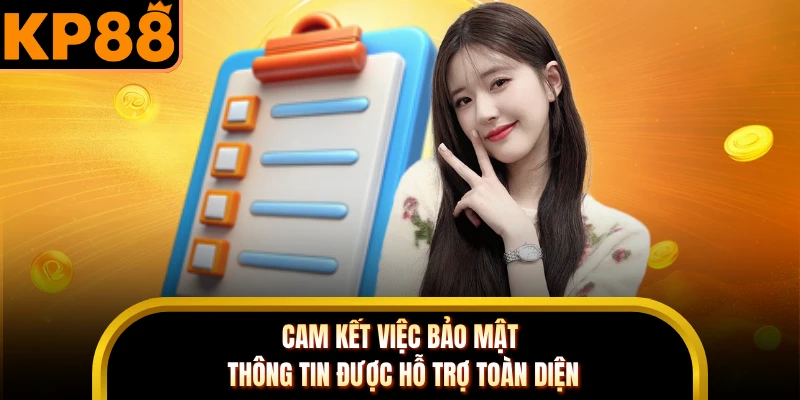 Cam kết việc bảo mật thông tin được hỗ trợ toàn diện