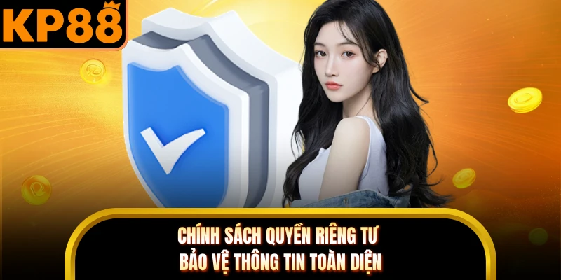 Chính sách quyền riêng tư bảo vệ thông tin toàn diện