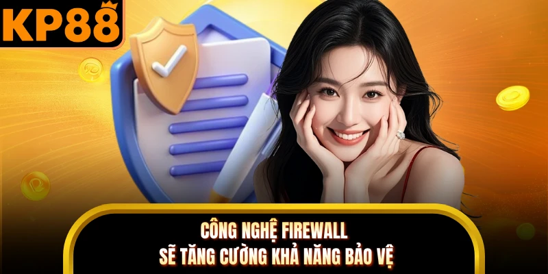 Công nghệ Firewall sẽ tăng cường khả năng bảo vệ