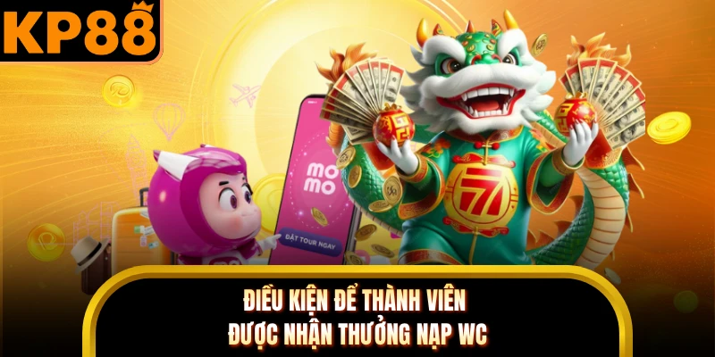 Điều kiện để thành viên được nhận thưởng nạp WC