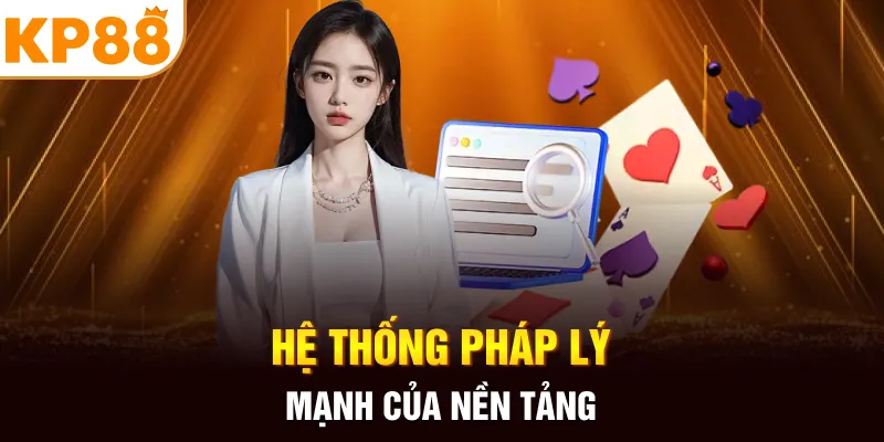 Hệ thống pháp lý mạnh của nền tảng