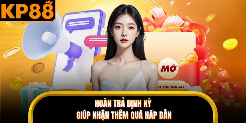 Hoàn trả định kỳ giúp nhận thêm quà hấp dẫn