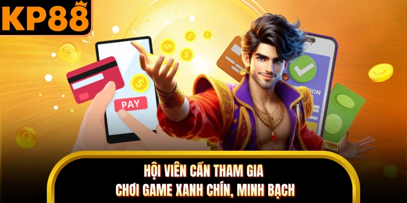 Hội viên cần tham gia chơi game xanh chín, minh bạch