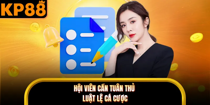 Hội viên cần tuân thủ luật lệ cá cược