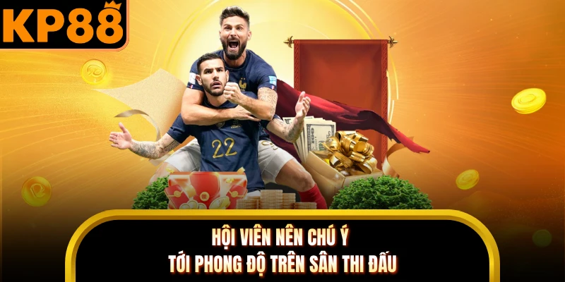 Hội viên nên chú ý tới phong độ trên sân thi đấu