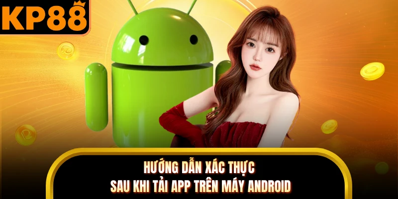 Hướng dẫn xác thực sau khi tải app trên máy Android