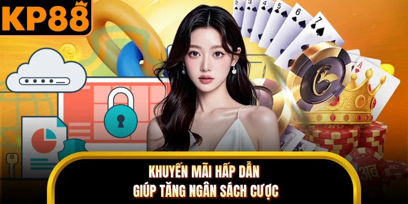 Khuyến mãi hấp dẫn giúp tăng ngân sách cược