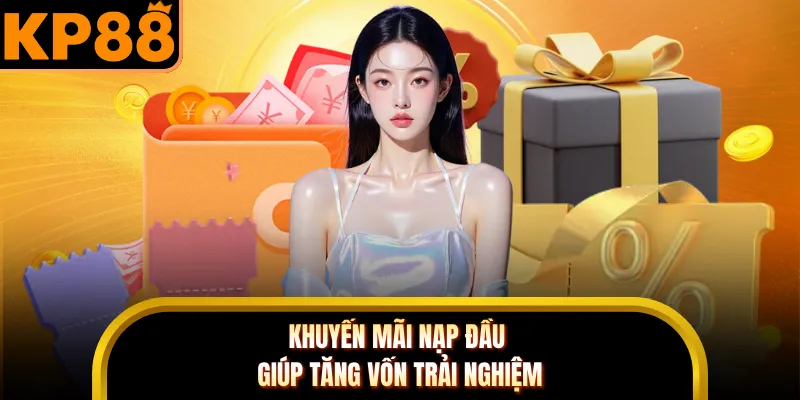 Khuyến mãi nạp đầu giúp tăng vốn trải nghiệm