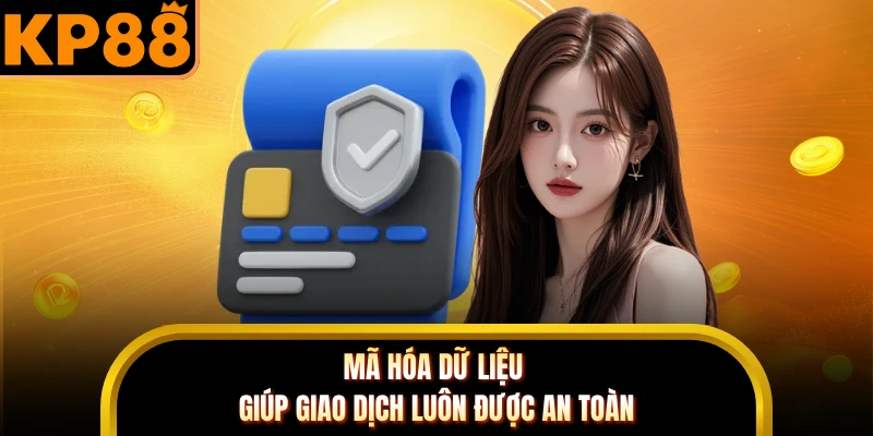 Mã hóa dữ liệu giúp giao dịch luôn được an toàn