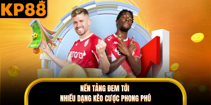 Nền tảng đem tới nhiều dạng kèo cược phong phú