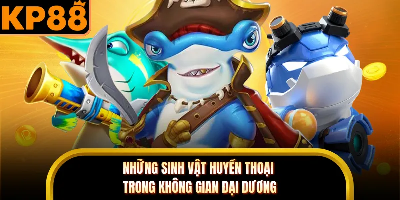 Những sinh vật huyền thoại trong không gian đại dương