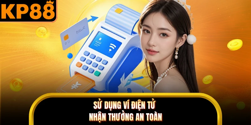 Sử dụng ví điện tử nhận thưởng an toàn