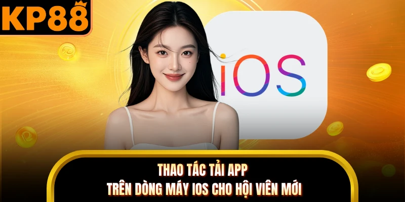 Thao tác tải app trên dòng máy iOS cho hội viên mới