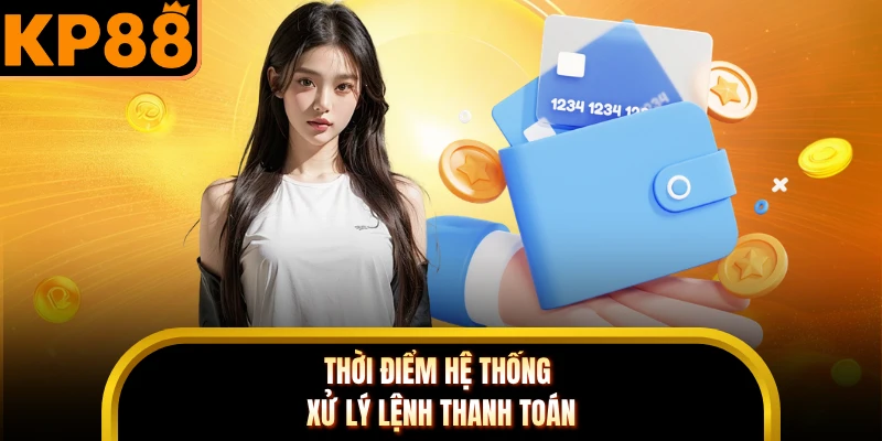 Thời điểm hệ thống xử lý lệnh thanh toán