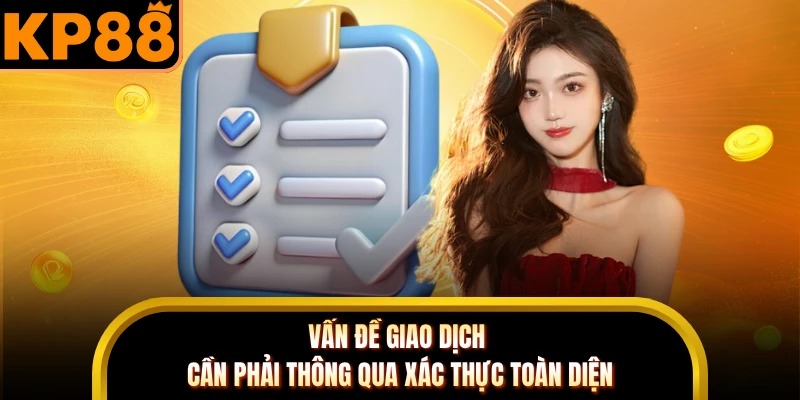 Vấn đề giao dịch cần phải thông qua xác thực toàn diện