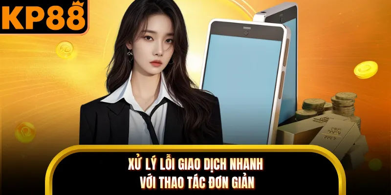 Xử lý lỗi giao deichj nhanh với thao tác đơn giản